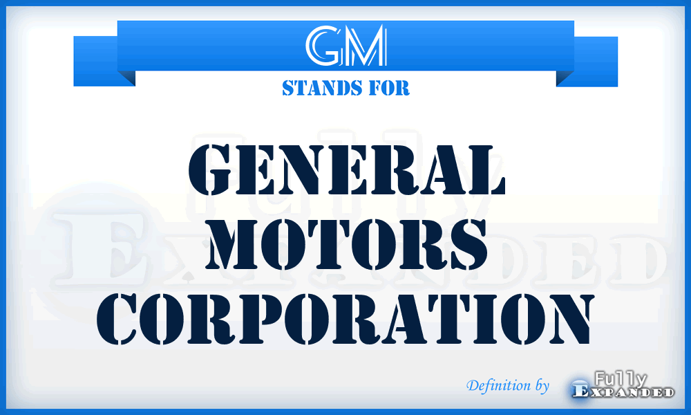 GM - General Motors Corporation