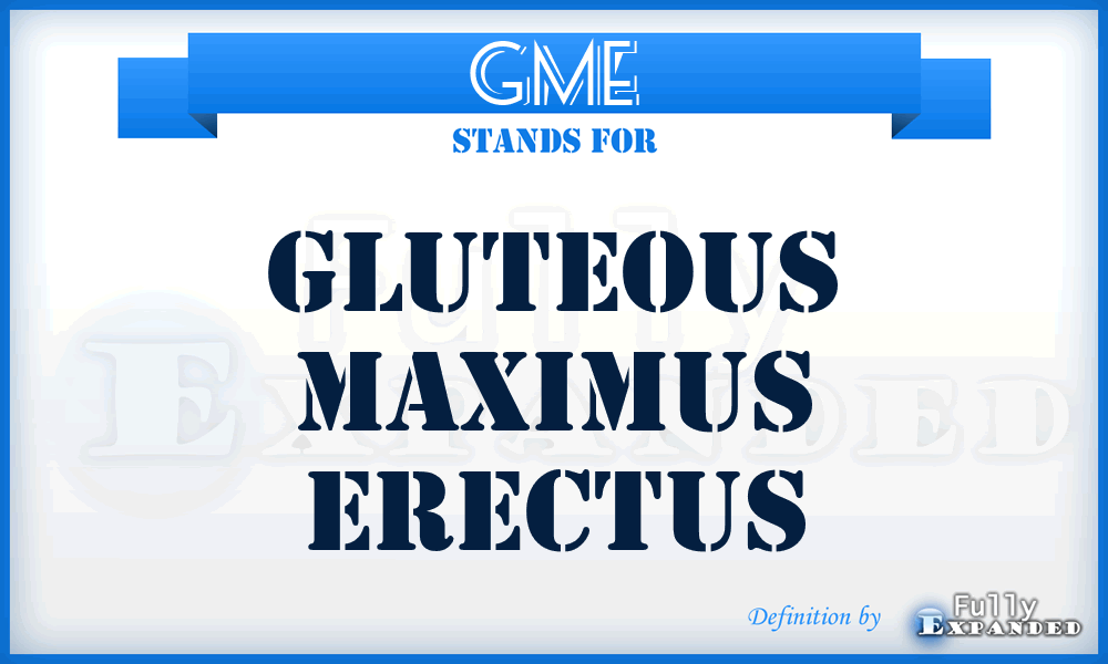 GME - Gluteous Maximus Erectus