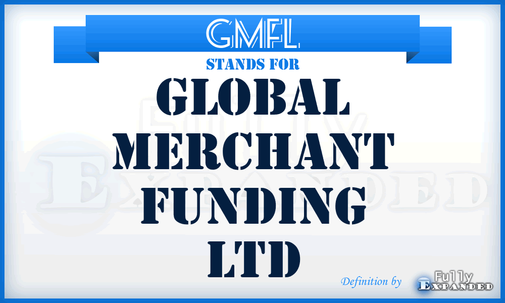 GMFL - Global Merchant Funding Ltd