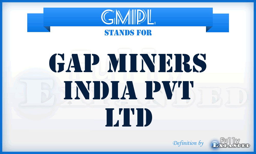 GMIPL - Gap Miners India Pvt Ltd
