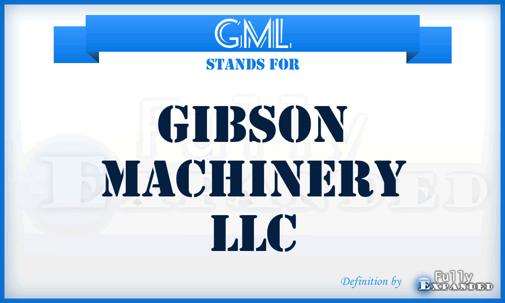 GML - Gibson Machinery LLC