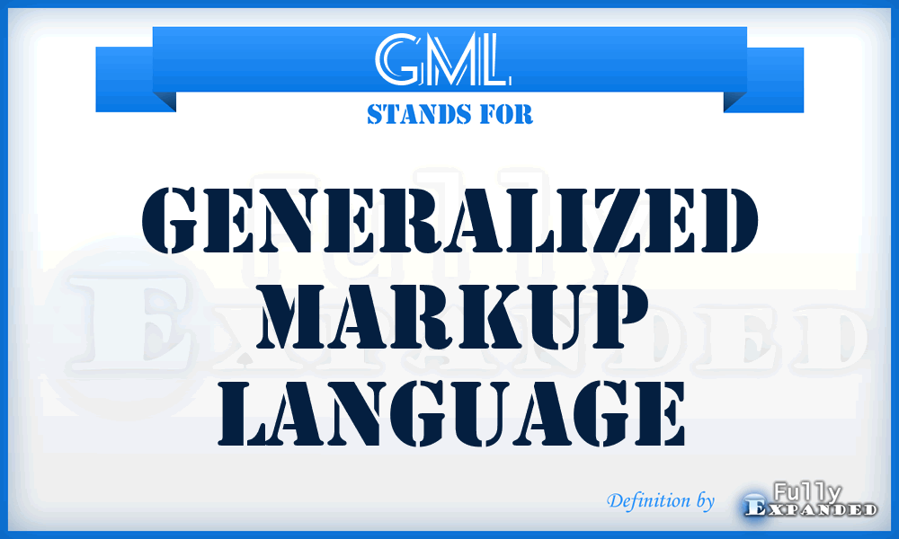 GML  - generalized markup language