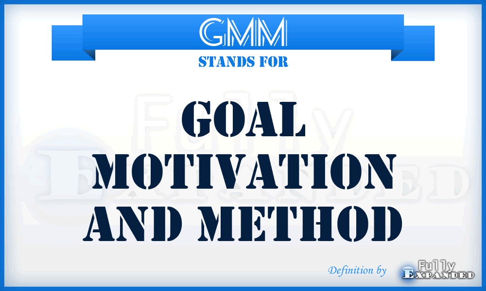 GMM - Goal Motivation And Method