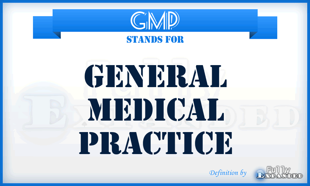 GMP - General Medical Practice