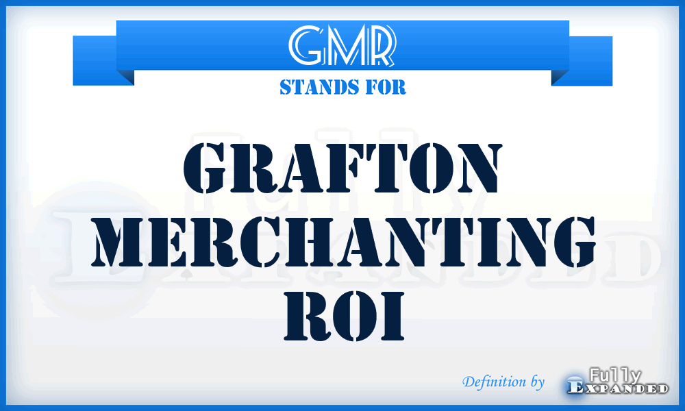 GMR - Grafton Merchanting Roi