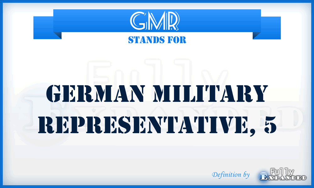 GMR  - German military representative, 5