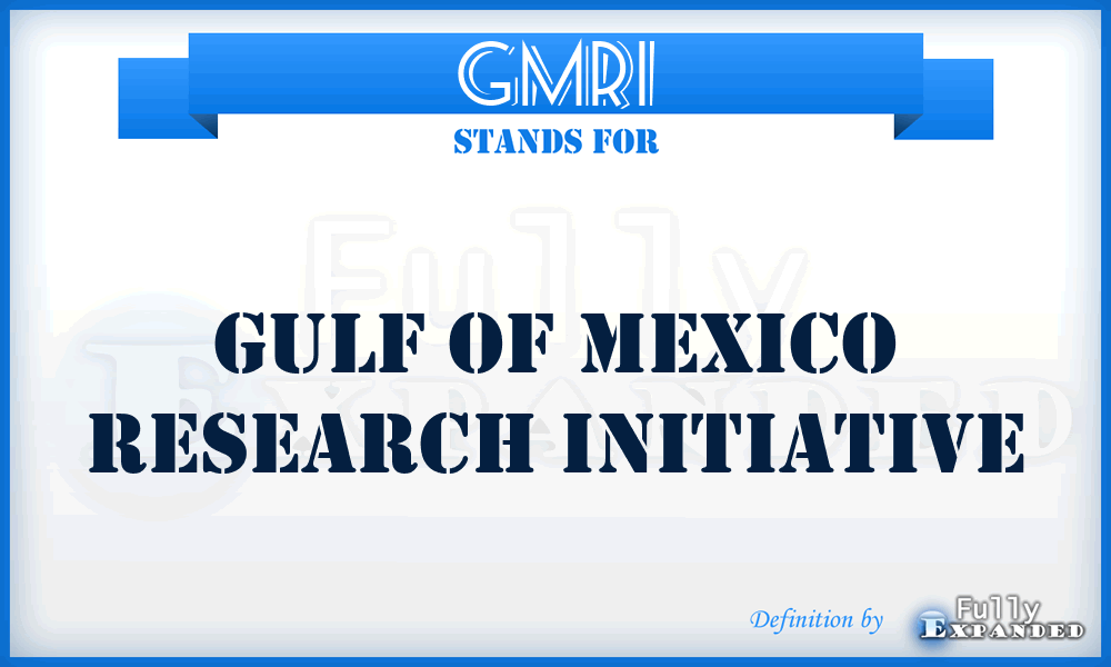 GMRI - Gulf of Mexico Research Initiative