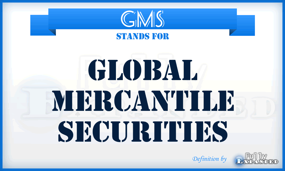 GMS - Global Mercantile Securities