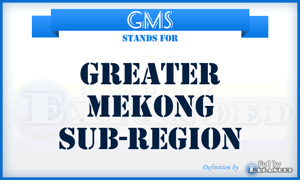 GMS - Greater Mekong Sub-region