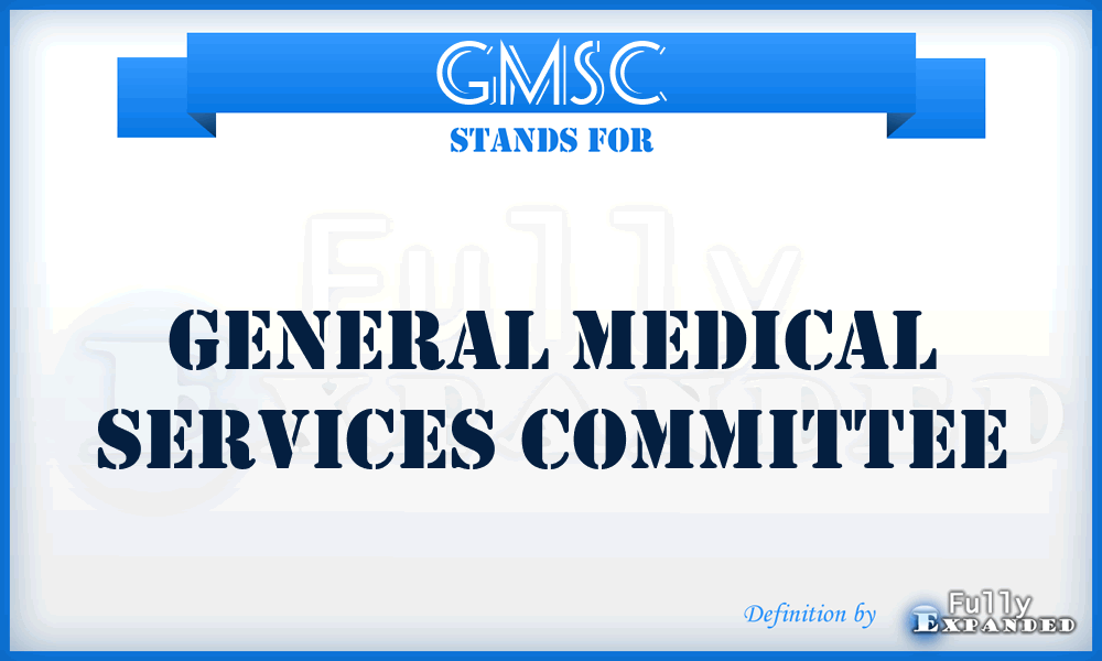 GMSC - General Medical Services Committee