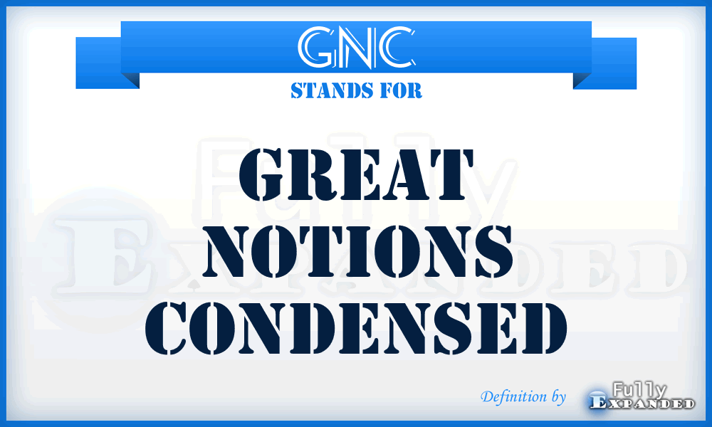 GNC - Great Notions Condensed