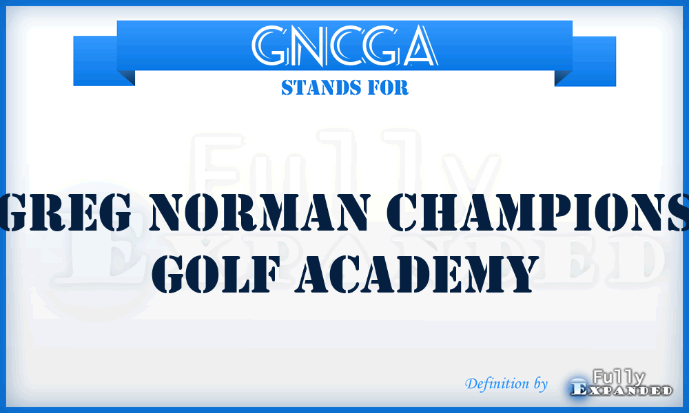 GNCGA - Greg Norman Champions Golf Academy