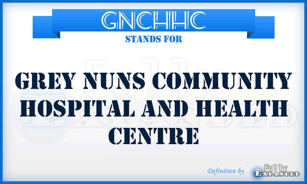 GNCHHC - Grey Nuns Community Hospital and Health Centre