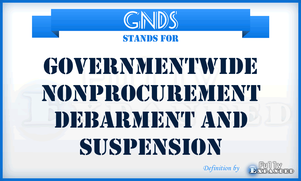 GNDS - Governmentwide Nonprocurement Debarment and Suspension