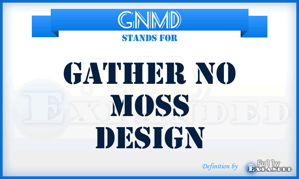GNMD - Gather No Moss Design