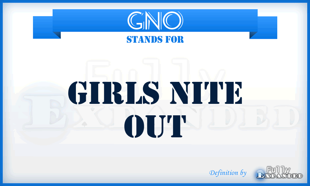 GNO - Girls Nite Out