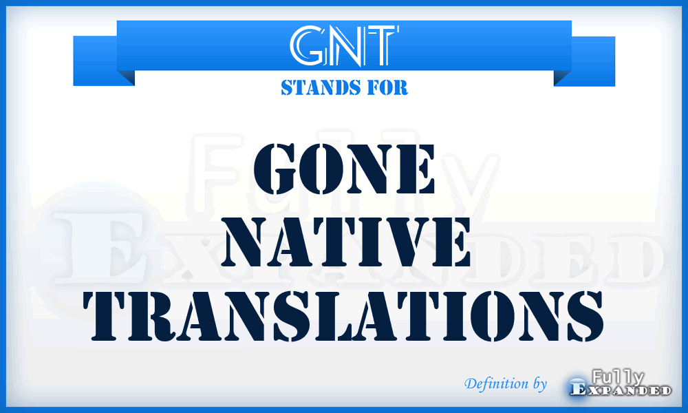 GNT - Gone Native Translations