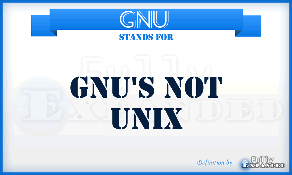 GNU  - Gnu's Not UNIX