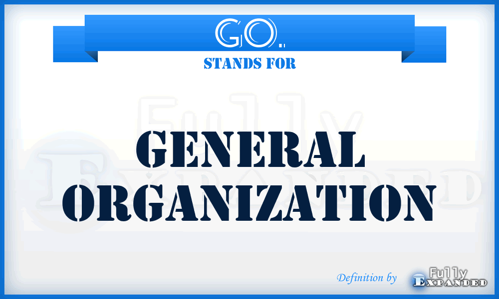 GO. - General Organization