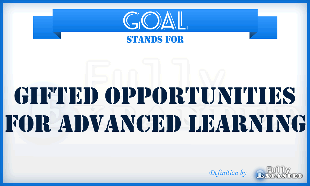 GOAL - Gifted Opportunities For Advanced Learning