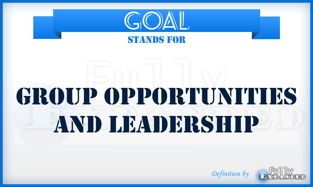 GOAL - Group Opportunities And Leadership