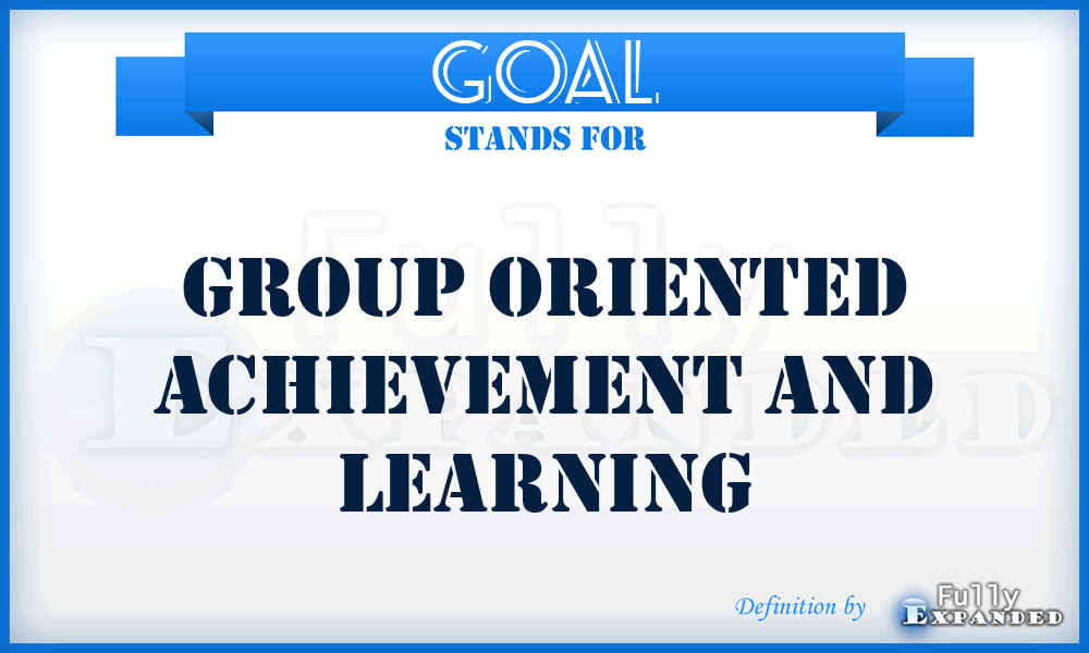 GOAL - Group Oriented Achievement And Learning
