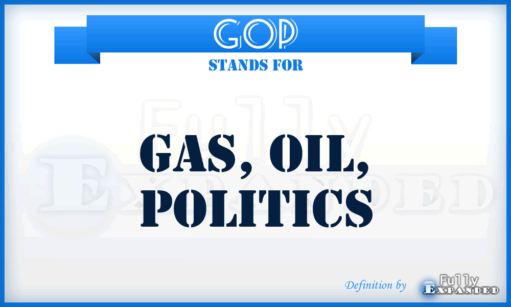 GOP - Gas, Oil, Politics