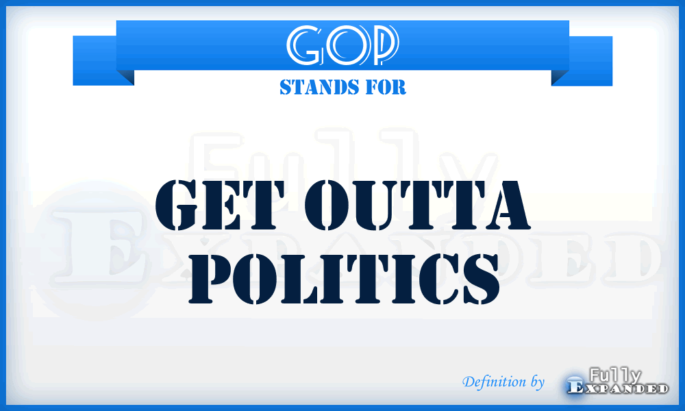 GOP - Get Outta Politics