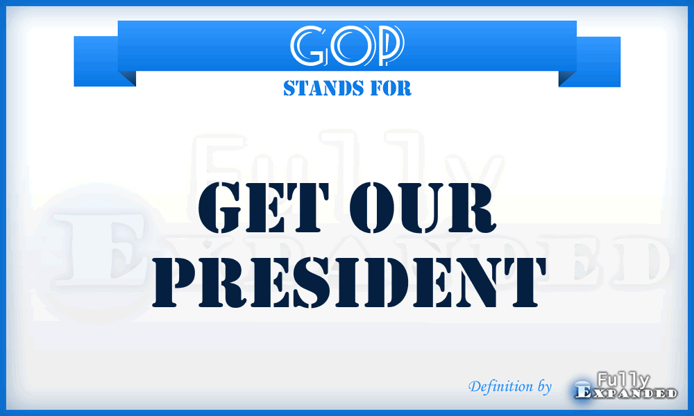 GOP - Get Our President