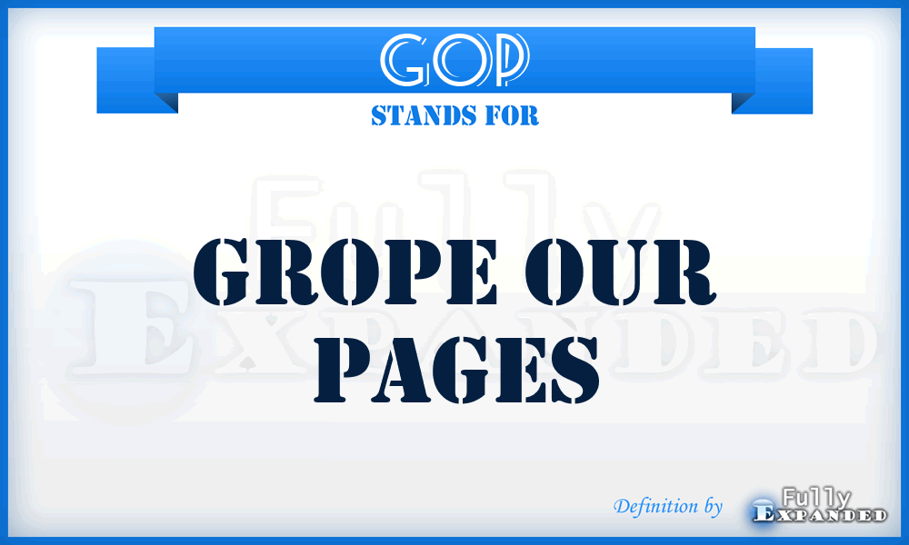 GOP - Grope Our Pages