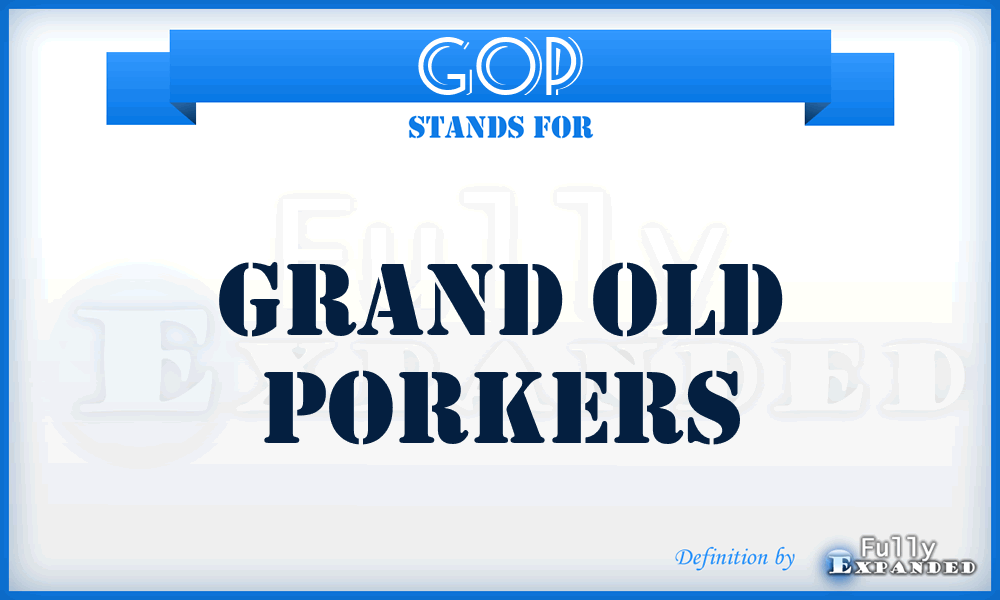 GOP - Grand Old Porkers