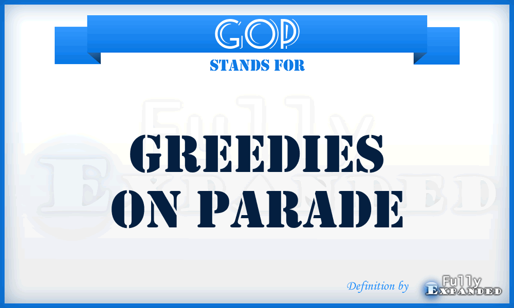 GOP - Greedies On Parade