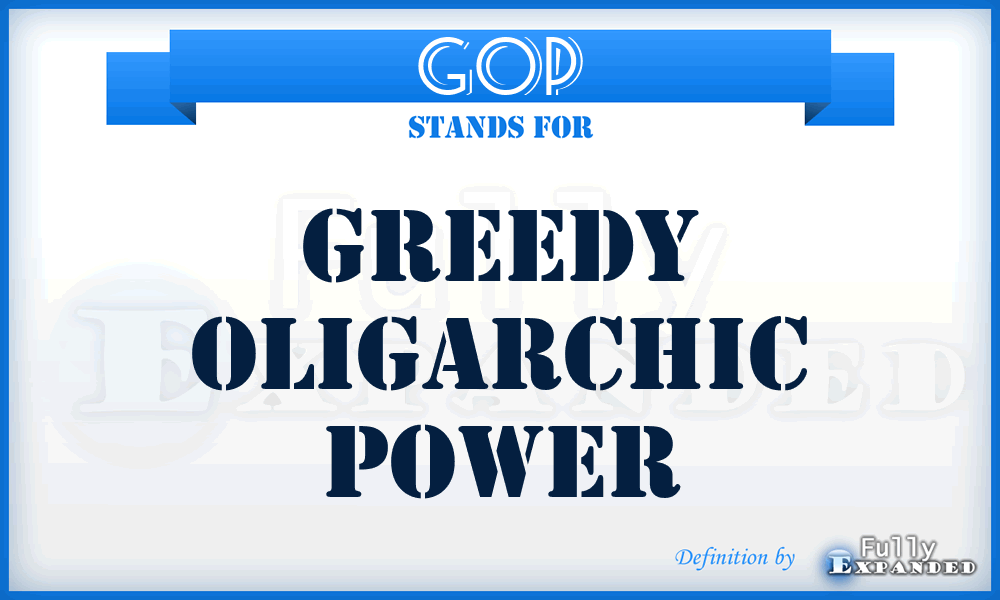 GOP - Greedy Oligarchic Power