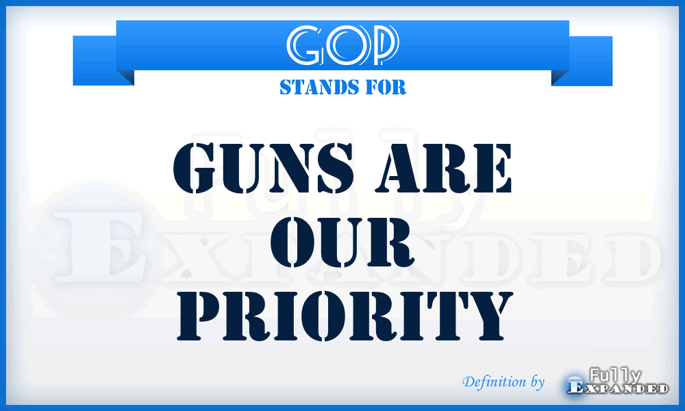 GOP - Guns are Our Priority