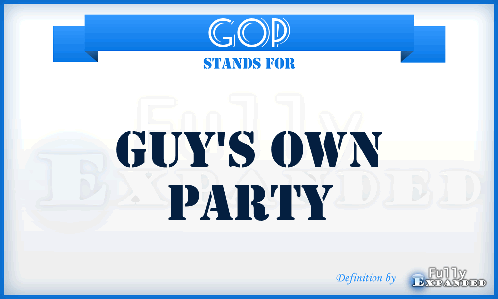 GOP - Guy's Own Party