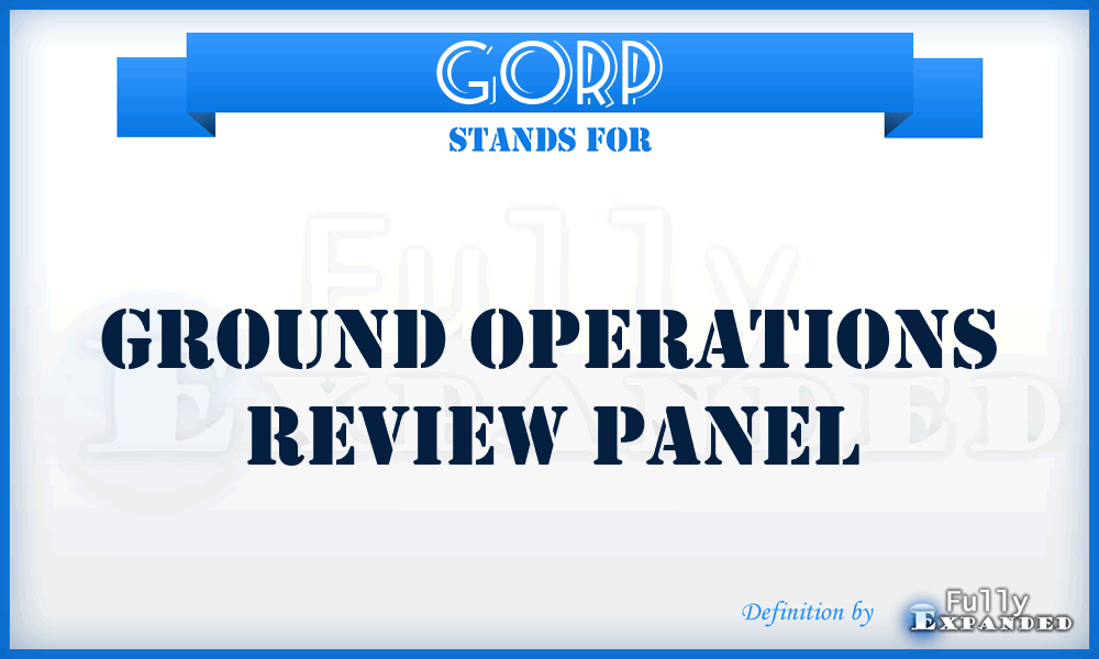 GORP - Ground Operations Review Panel