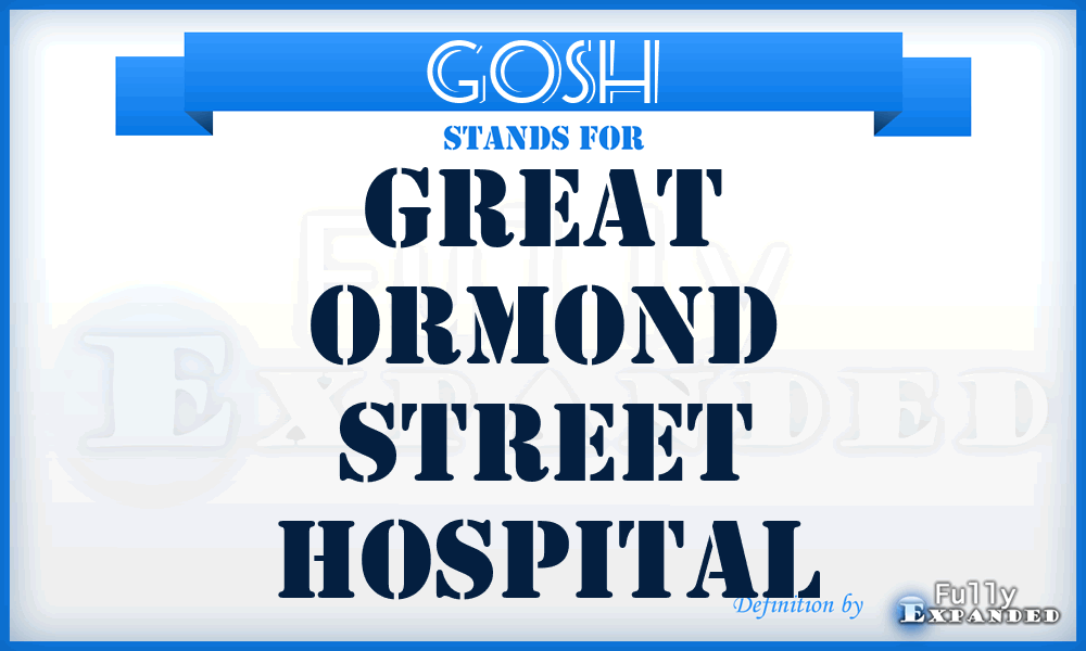 GOSH - Great Ormond Street Hospital