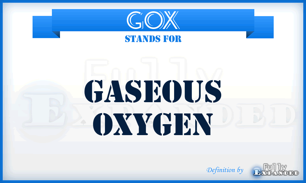 GOX - Gaseous OXygen