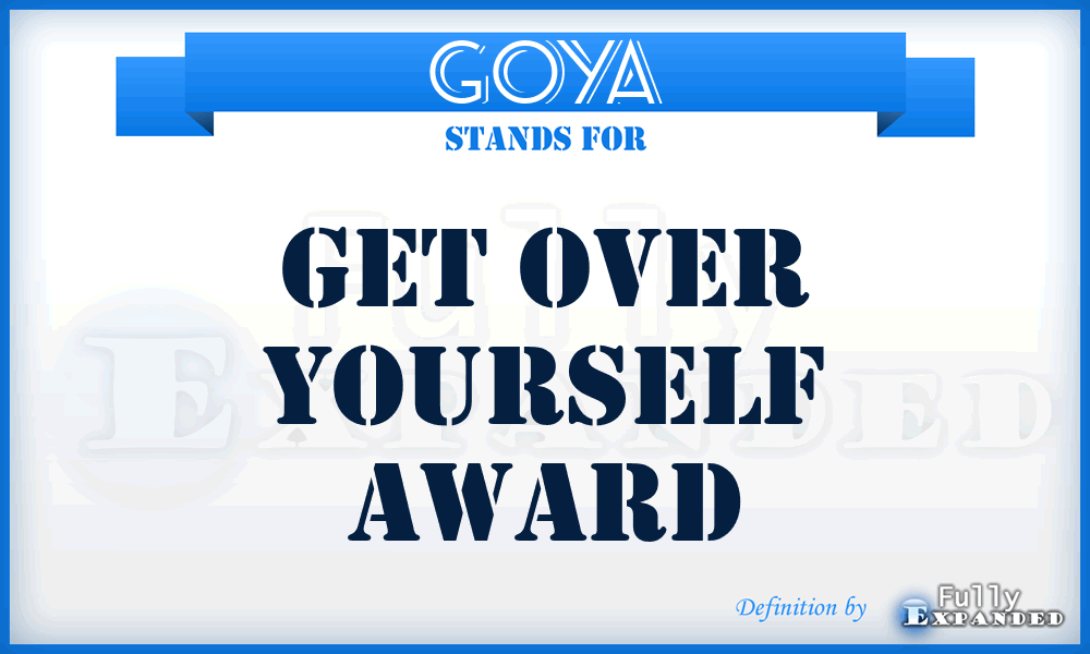 GOYA - Get Over Yourself Award