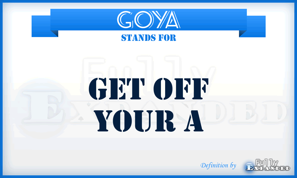 GOYA - Get Off Your A