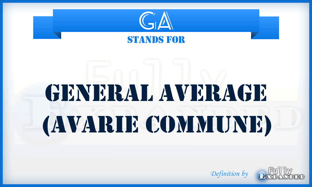 GA - General Average (Avarie commune)