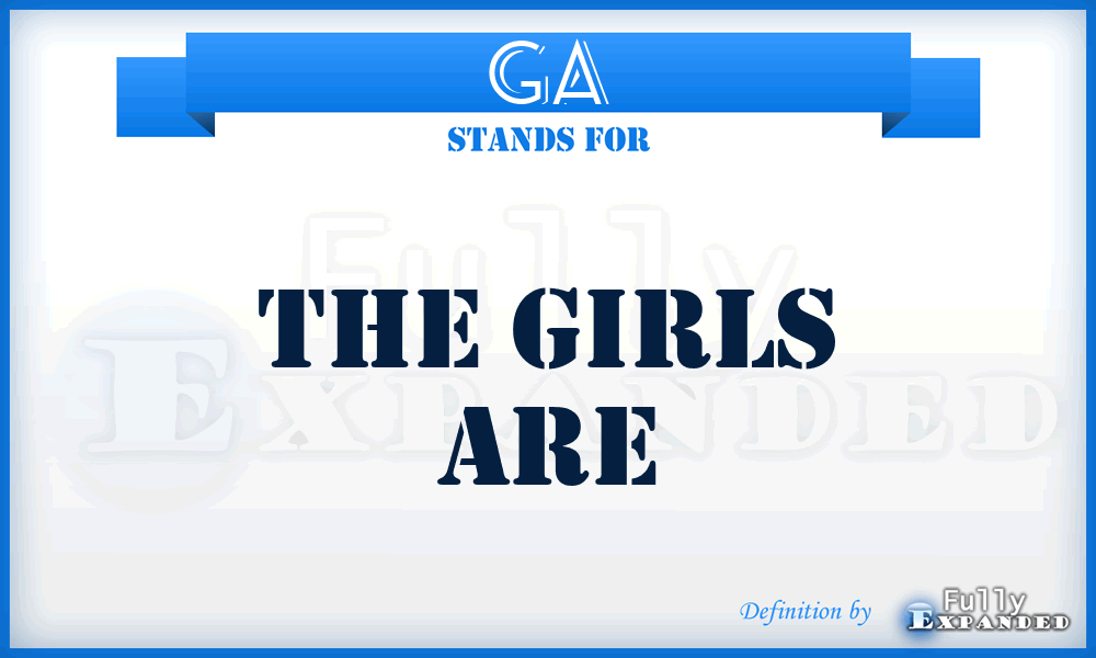 GA - The Girls Are