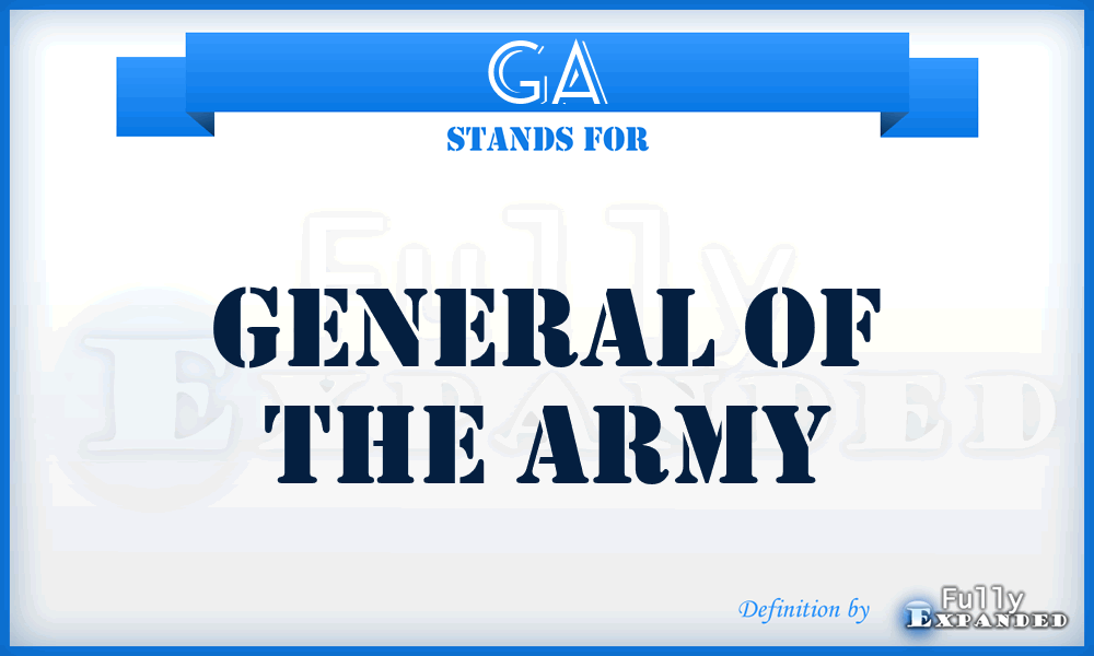 GA - general of the Army