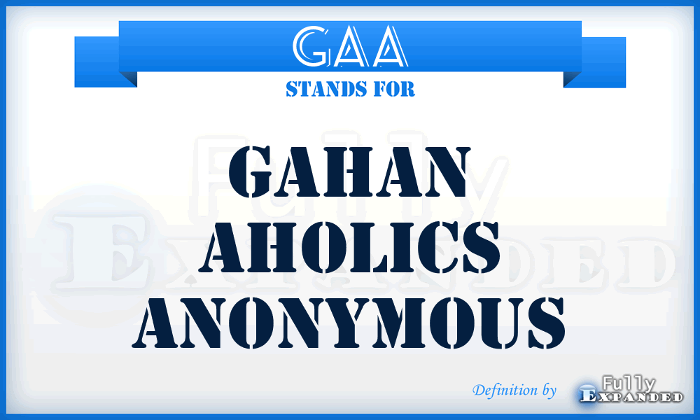GAA - Gahan Aholics Anonymous