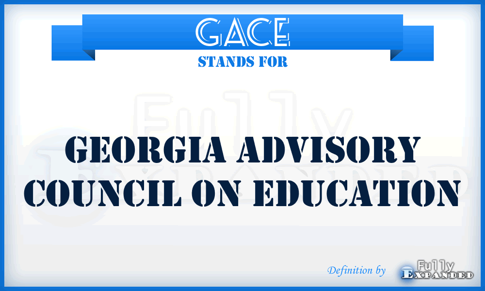 GACE - Georgia Advisory Council on Education