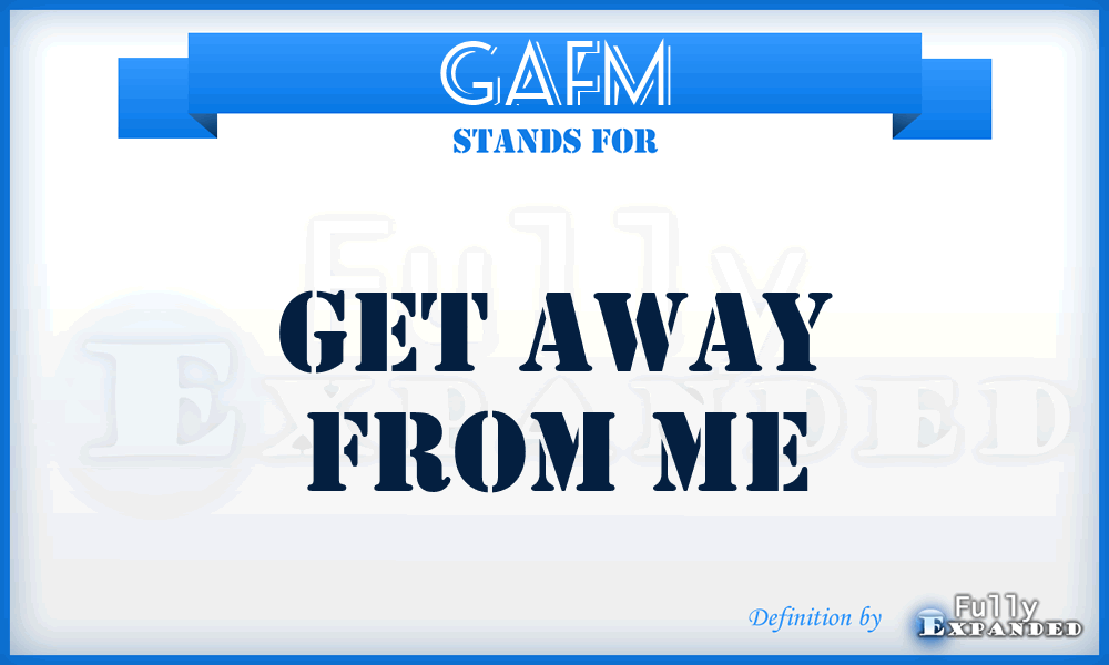 GAFM - Get Away from Me