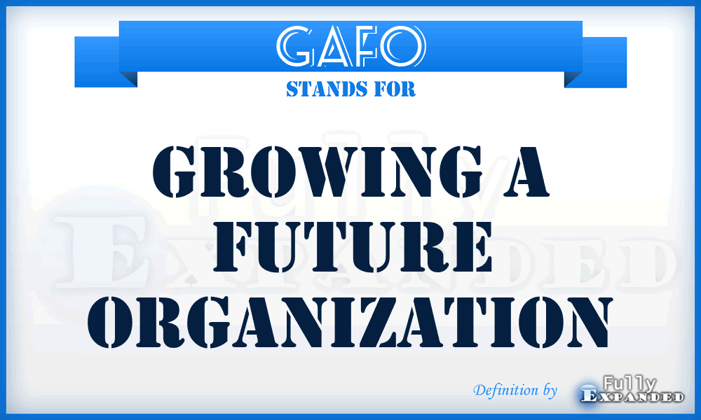 GAFO - Growing a Future Organization