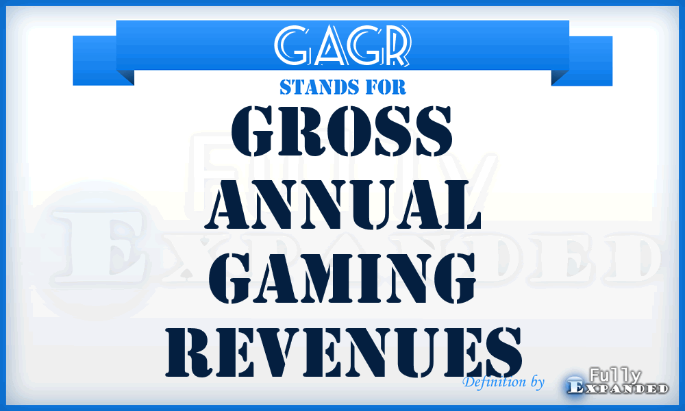 GAGR - gross annual gaming revenues