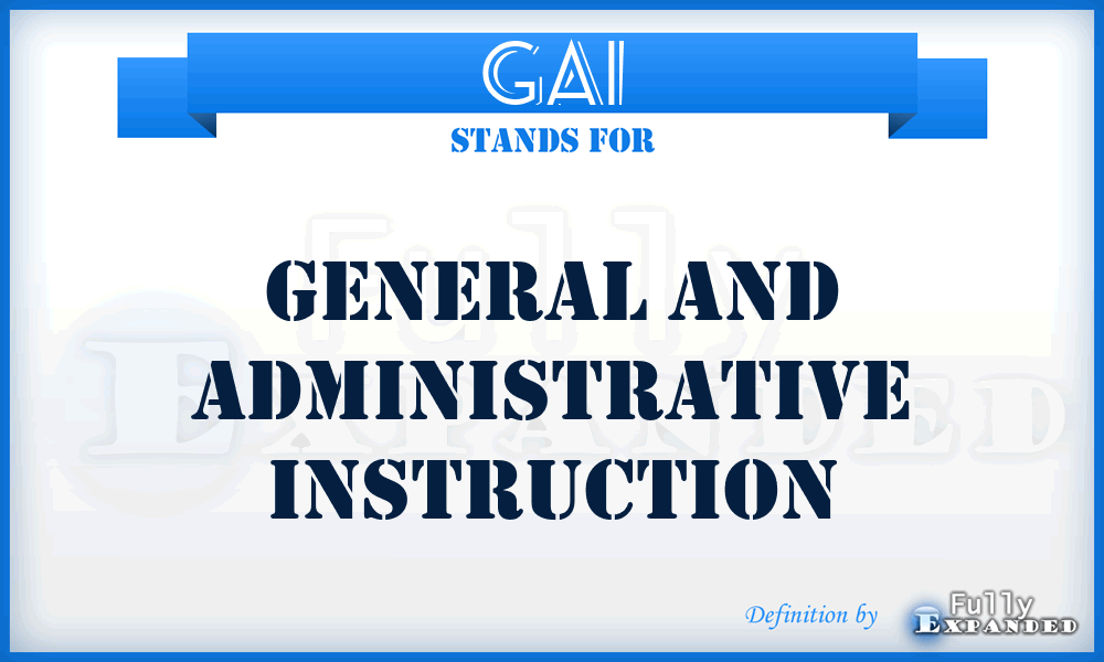 GAI - General and Administrative Instruction