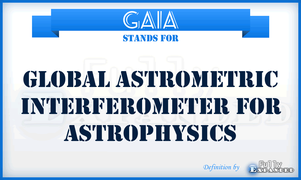 GAIA - Global Astrometric Interferometer For Astrophysics
